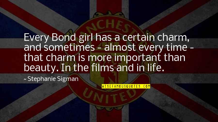 Girl Beauty Quotes By Stephanie Sigman: Every Bond girl has a certain charm, and