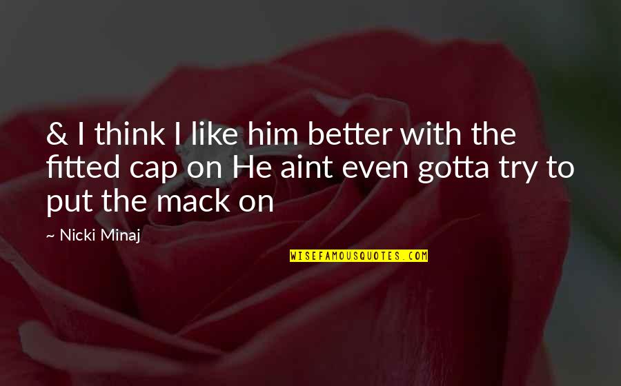 Girl Behind The Smile Quotes By Nicki Minaj: & I think I like him better with