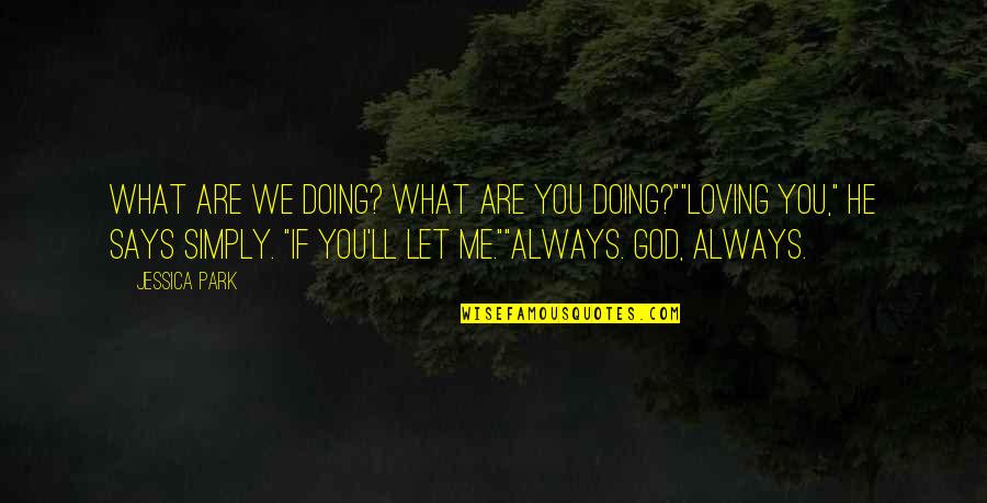 Girl Being Cheated On Quotes By Jessica Park: What are we doing? What are you doing?""Loving