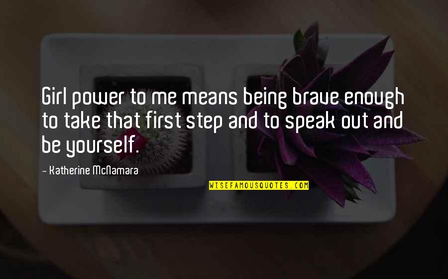 Girl Being Yourself Quotes By Katherine McNamara: Girl power to me means being brave enough