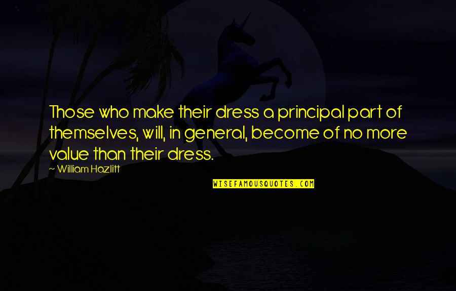 Girl Being Yourself Quotes By William Hazlitt: Those who make their dress a principal part