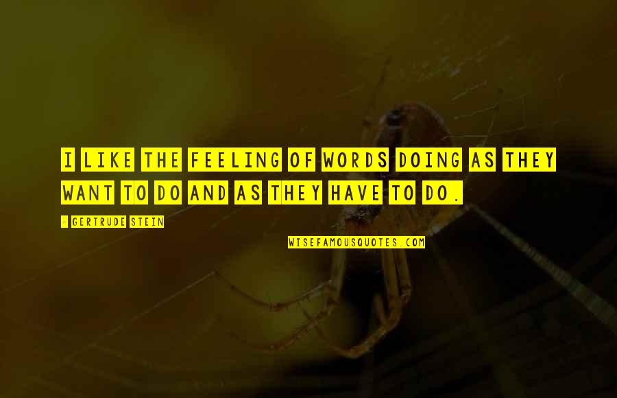 Girl Besties Quotes By Gertrude Stein: I like the feeling of words doing as