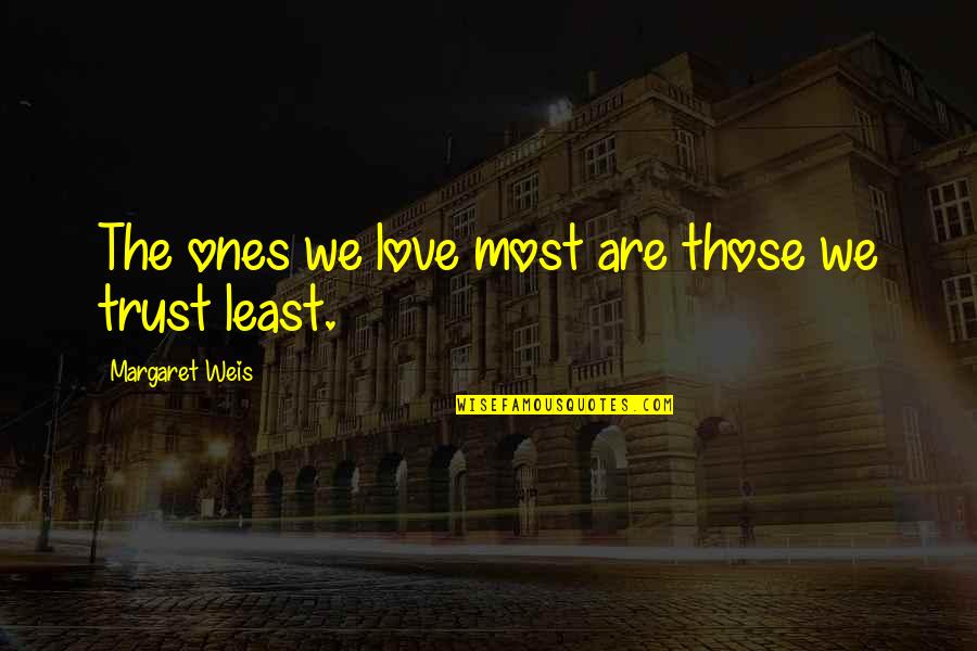 Girl Besties Quotes By Margaret Weis: The ones we love most are those we