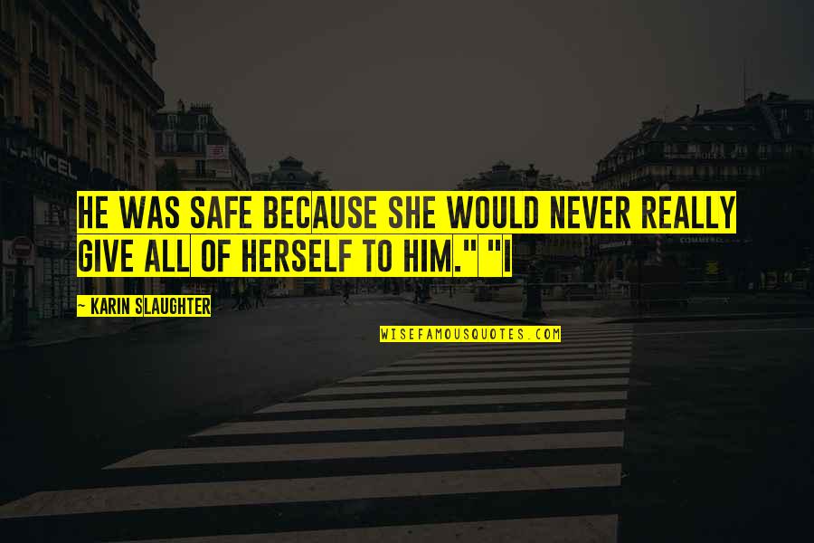 Girl Bicycle Quotes By Karin Slaughter: He was safe because she would never really