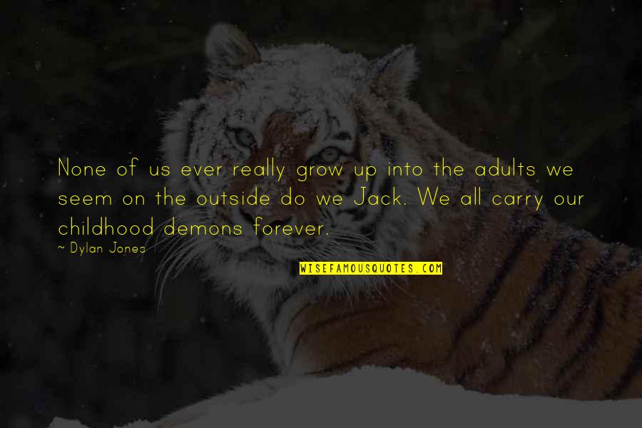 Girl Boldness Quotes By Dylan Jones: None of us ever really grow up into