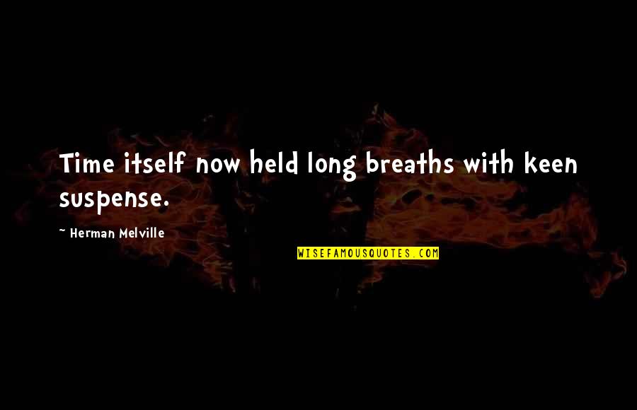 Girl Boss Book Quotes By Herman Melville: Time itself now held long breaths with keen