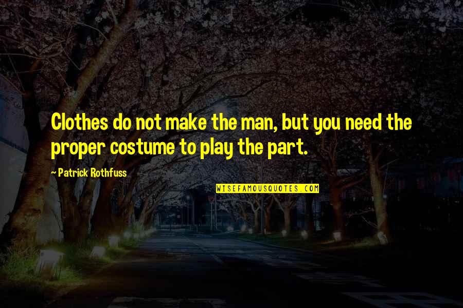 Girl Boy Sayings Quotes By Patrick Rothfuss: Clothes do not make the man, but you