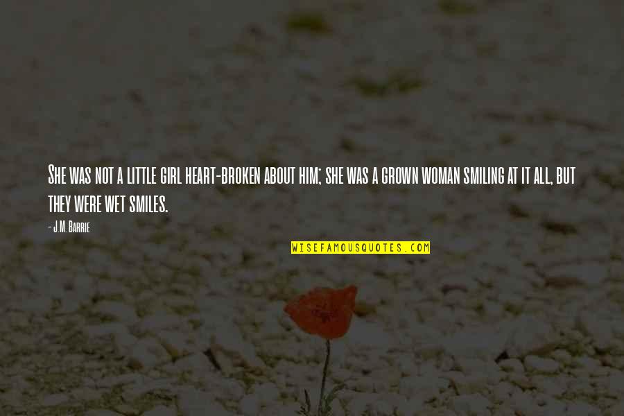 Girl Broken Heart Quotes By J.M. Barrie: She was not a little girl heart-broken about