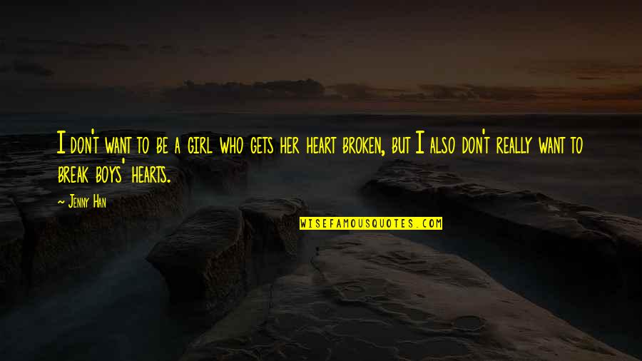Girl Broken Heart Quotes By Jenny Han: I don't want to be a girl who
