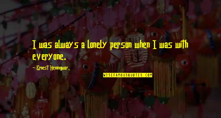 Girl Button Quotes By Ernest Hemingway,: I was always a lonely person when I Girl Button Quotes By Ernest Hemingway,: I was always a lonely person when I