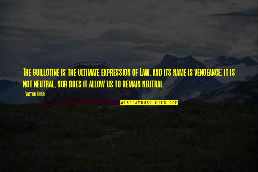 Girl Button Quotes By Victor Hugo: The guillotine is the ultimate expression of Law,