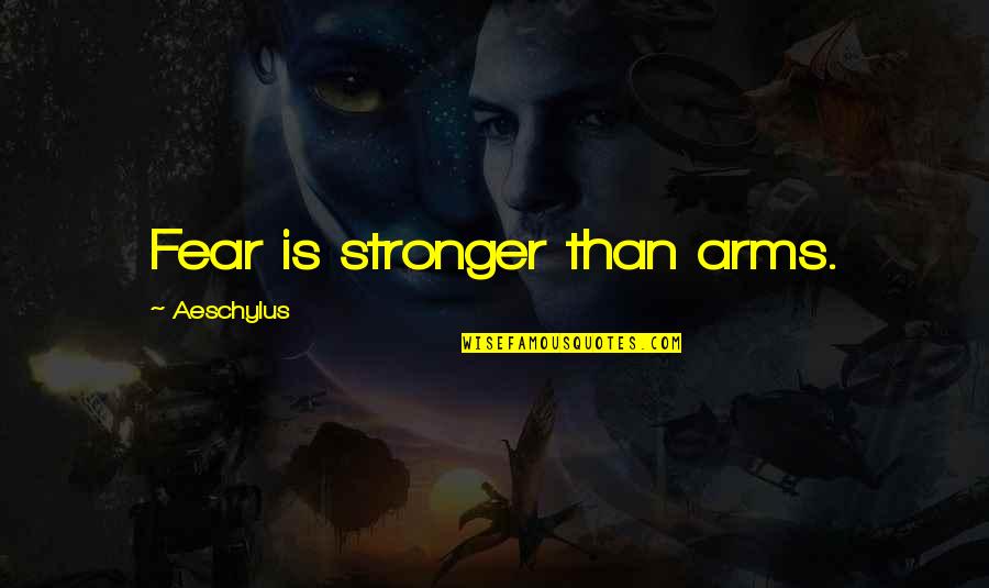 Girl Cheat Boy In Love Quotes By Aeschylus: Fear is stronger than arms.