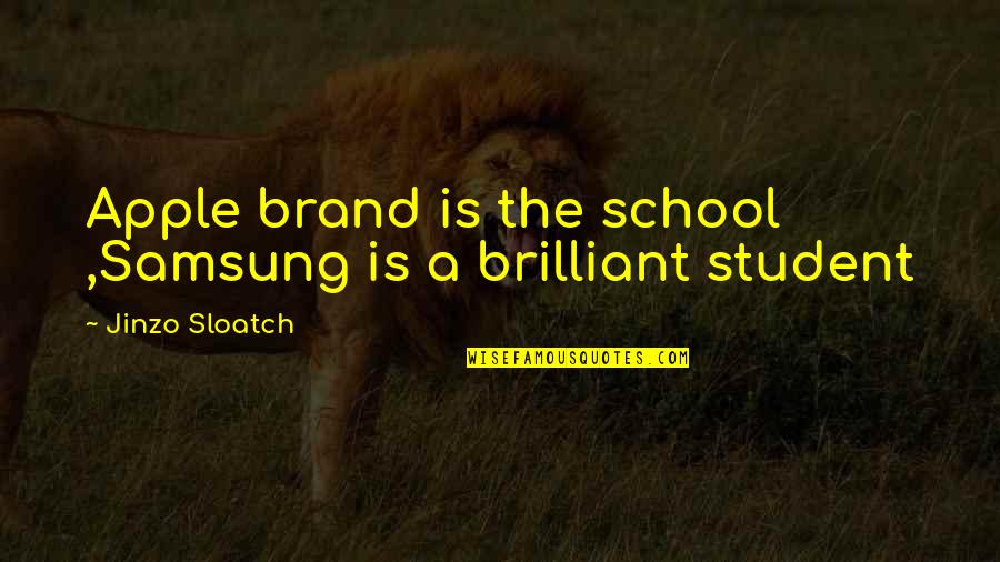 Girl Child Education Quotes By Jinzo Sloatch: Apple brand is the school ,Samsung is a