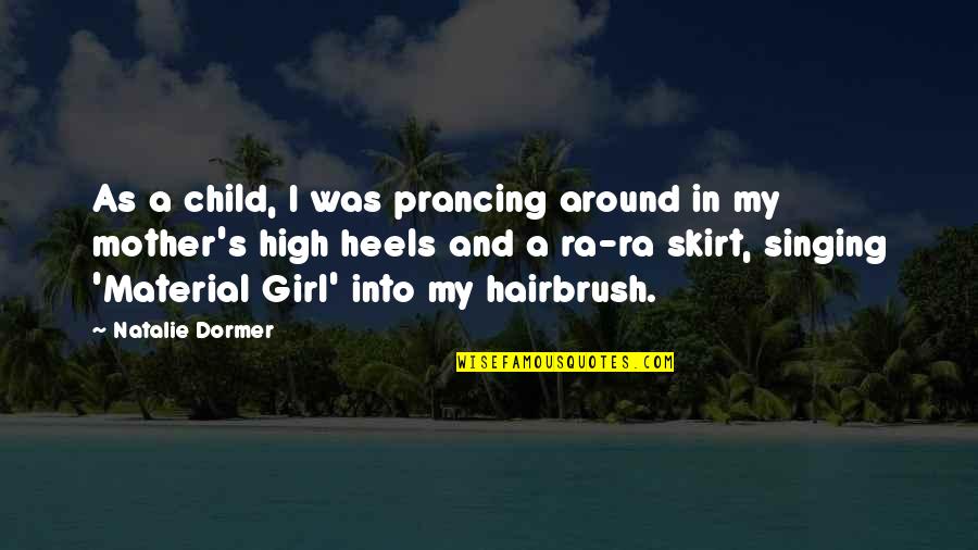 Girl Child Quotes By Natalie Dormer: As a child, I was prancing around in