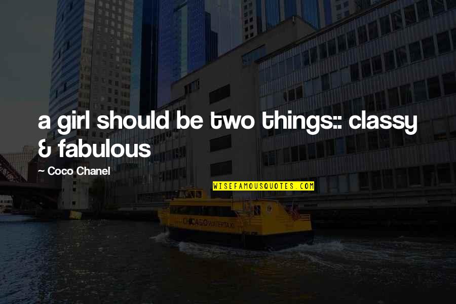 Girl Classy Quotes By Coco Chanel: a girl should be two things:: classy &