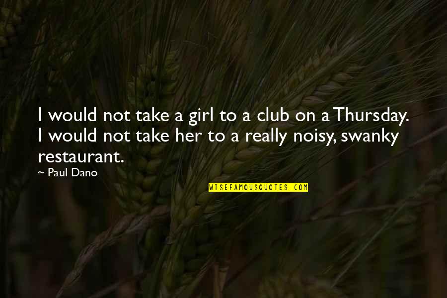 Girl Club Quotes By Paul Dano: I would not take a girl to a
