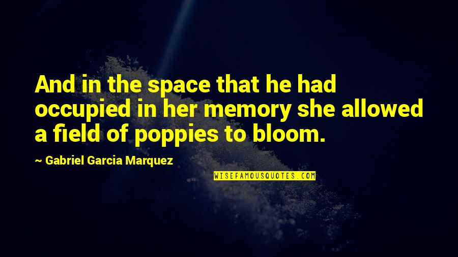 Girl Code Getting Dumped Quotes By Gabriel Garcia Marquez: And in the space that he had occupied