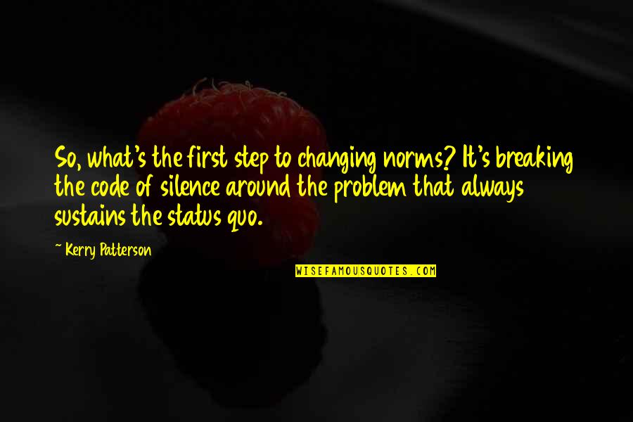 Girl Code Taking A Break Quotes By Kerry Patterson: So, what's the first step to changing norms?