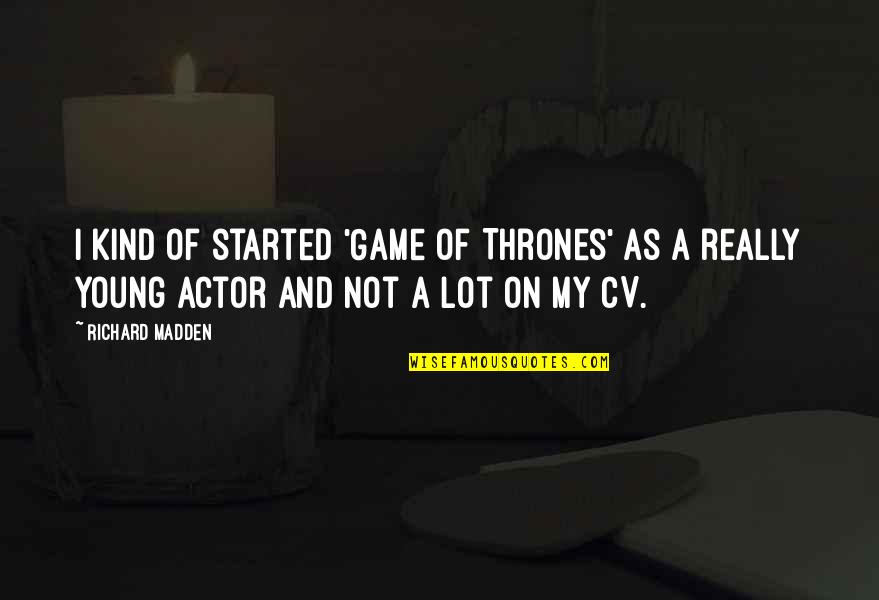Girl Conquer Quotes By Richard Madden: I kind of started 'Game of Thrones' as Girl Conquer Quotes By Richard Madden: I kind of started 'Game of Thrones' as