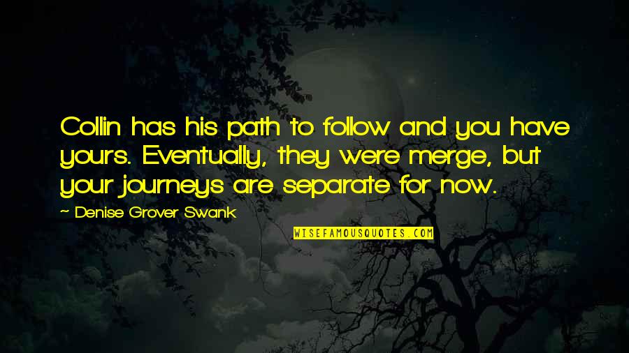 Girl Crush On Girl Quotes By Denise Grover Swank: Collin has his path to follow and you Girl Crush On Girl Quotes By Denise Grover Swank: Collin has his path to follow and you