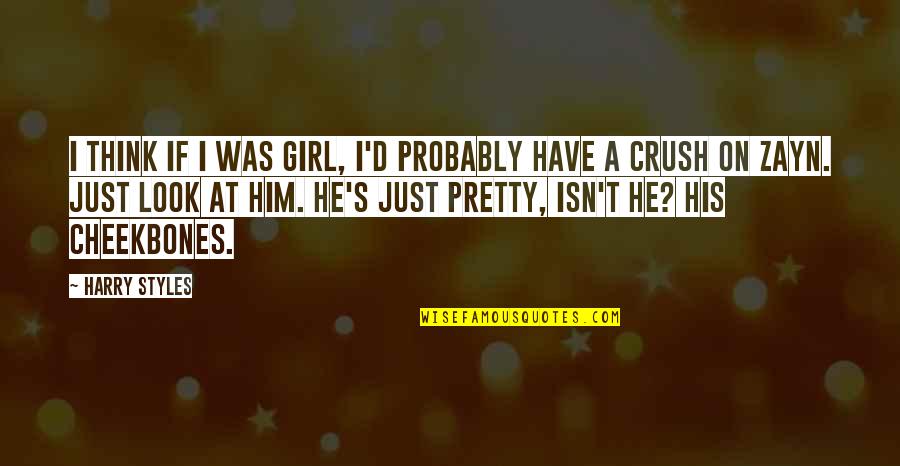 Girl Crush On Girl Quotes By Harry Styles: I think if I was girl, I'd probably Girl Crush On Girl Quotes By Harry Styles: I think if I was girl, I'd probably