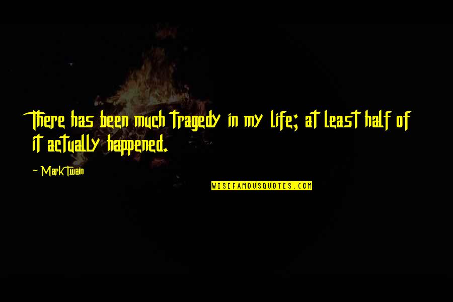 Girl Deserves Better Quotes By Mark Twain: There has been much tragedy in my life;