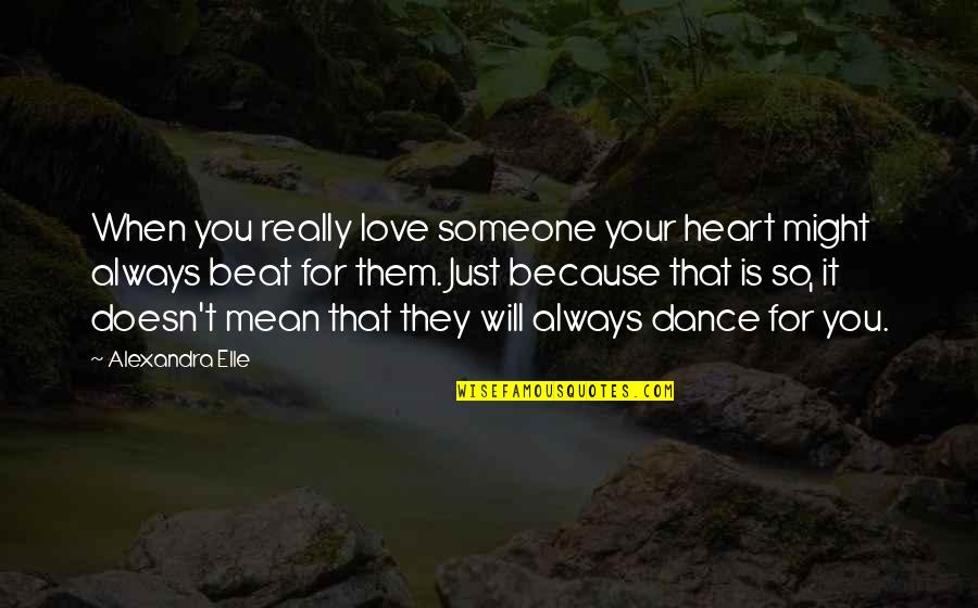 Girl Deserves Quotes By Alexandra Elle: When you really love someone your heart might