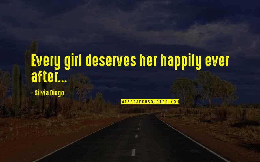 Girl Deserves Quotes By Silvia Diego: Every girl deserves her happily ever after...