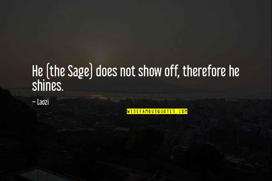 Girl Dont Like Me Quotes By Laozi: He (the Sage) does not show off, therefore