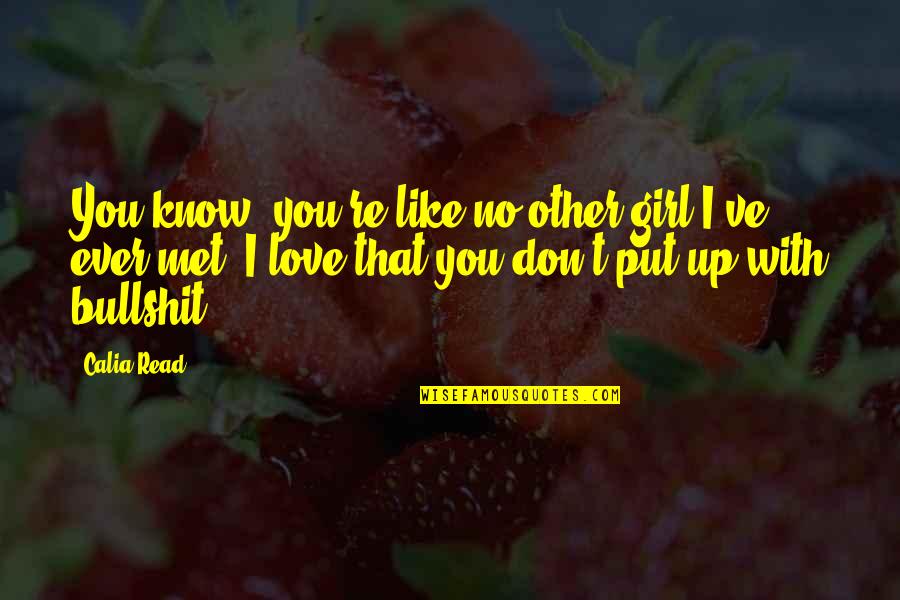 Girl Don't Like You Quotes By Calia Read: You know, you're like no other girl I've