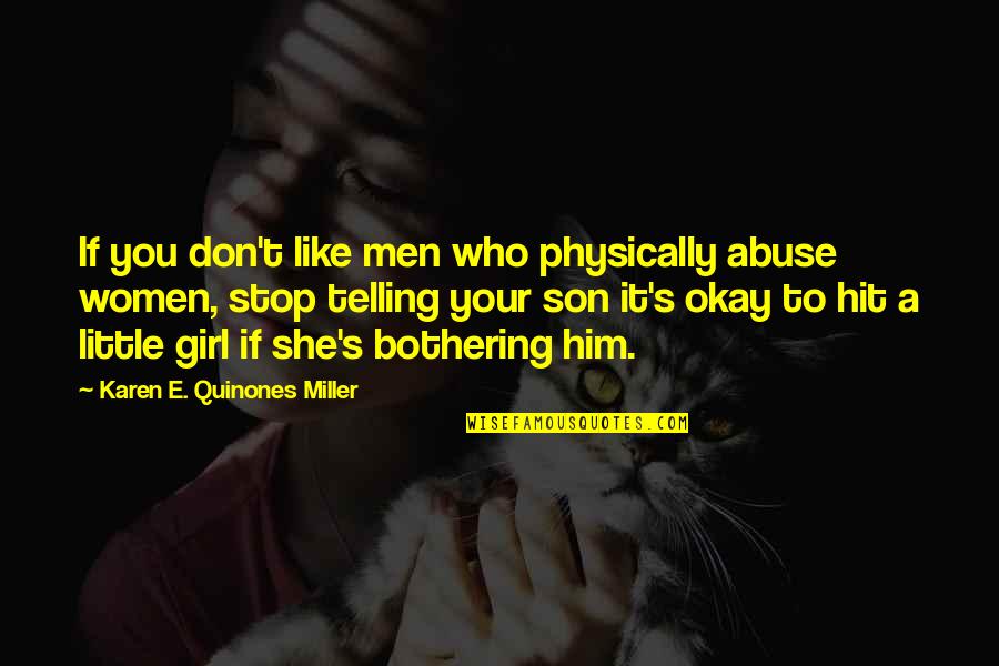 Girl Don't Like You Quotes By Karen E. Quinones Miller: If you don't like men who physically abuse