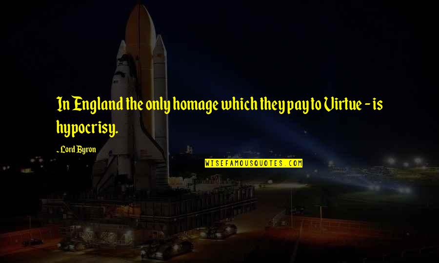 Girl Dontdatehim Quotes By Lord Byron: In England the only homage which they pay