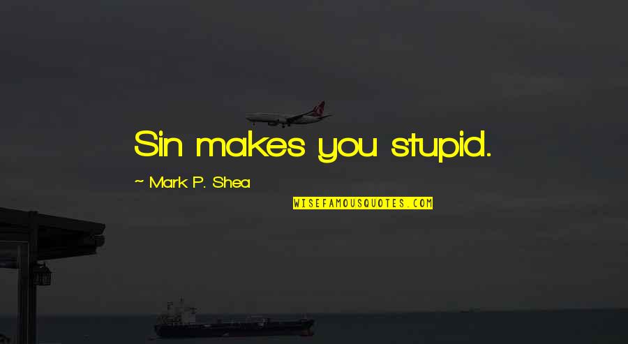Girl Drumming Quotes By Mark P. Shea: Sin makes you stupid.