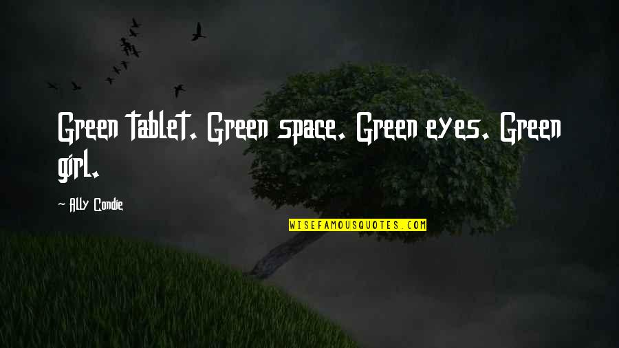 Girl Eyes Quotes By Ally Condie: Green tablet. Green space. Green eyes. Green girl.