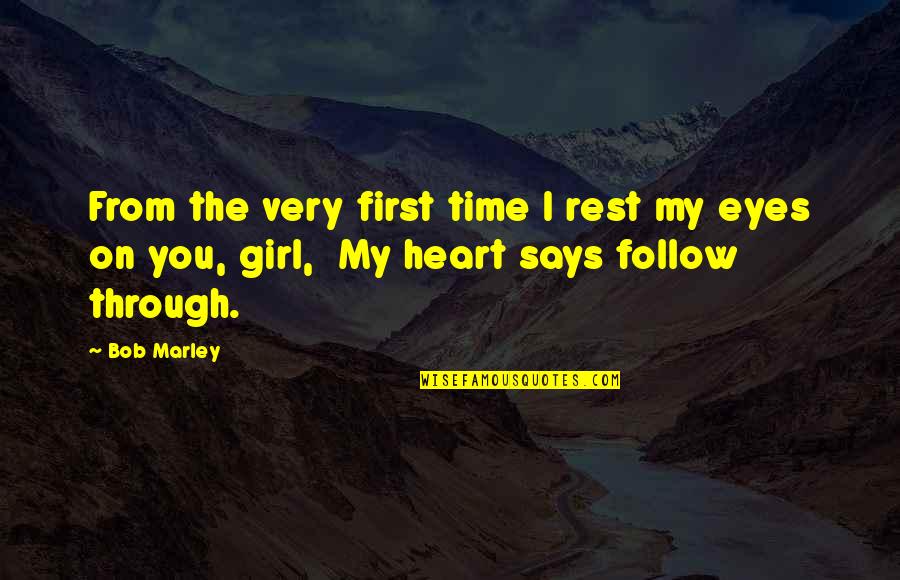 Girl Eyes Quotes By Bob Marley: From the very first time I rest my