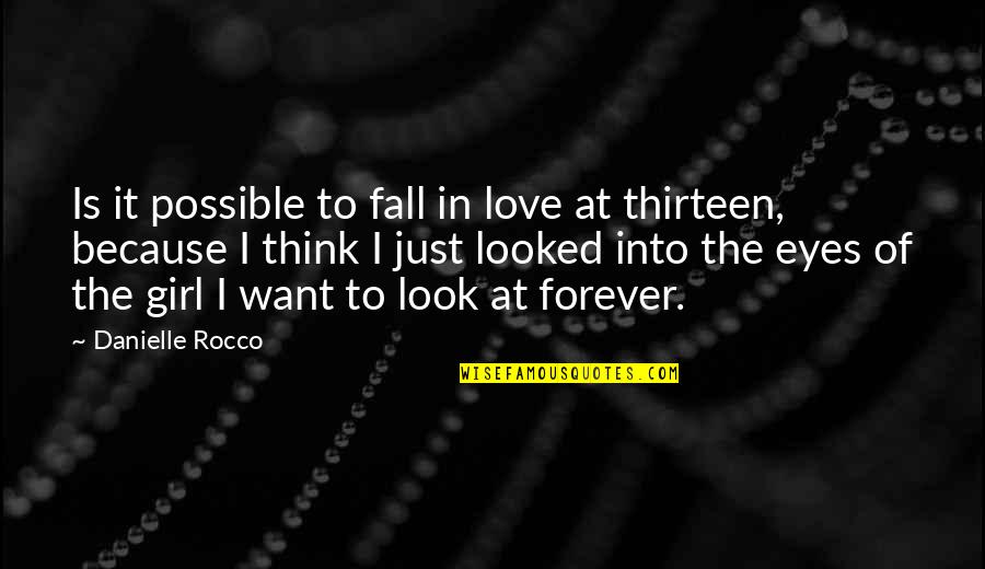 Girl Eyes Quotes By Danielle Rocco: Is it possible to fall in love at