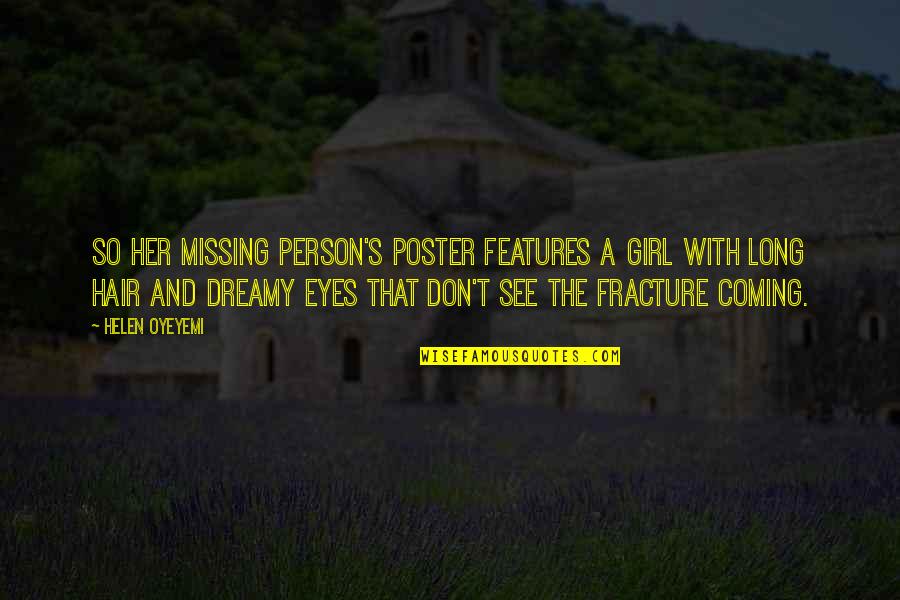 Girl Eyes Quotes By Helen Oyeyemi: So her missing person's poster features a girl Girl Eyes Quotes By Helen Oyeyemi: So her missing person's poster features a girl