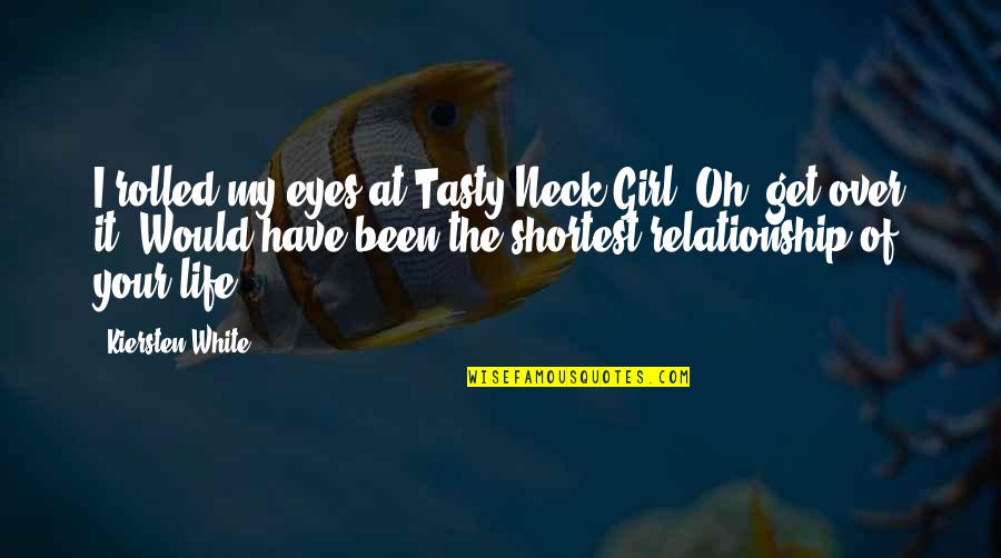 Girl Eyes Quotes By Kiersten White: I rolled my eyes at Tasty Neck Girl. Girl Eyes Quotes By Kiersten White: I rolled my eyes at Tasty Neck Girl.