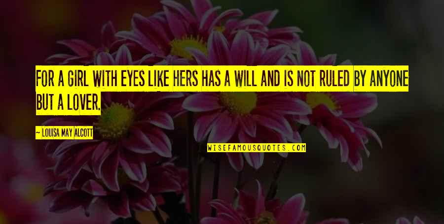Girl Eyes Quotes By Louisa May Alcott: For a girl with eyes like hers has