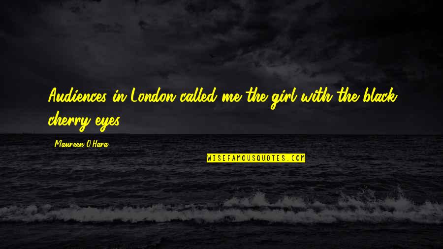 Girl Eyes Quotes By Maureen O'Hara: Audiences in London called me the girl with