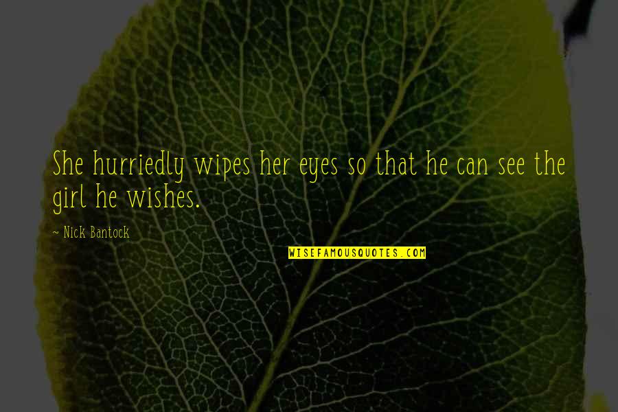 Girl Eyes Quotes By Nick Bantock: She hurriedly wipes her eyes so that he