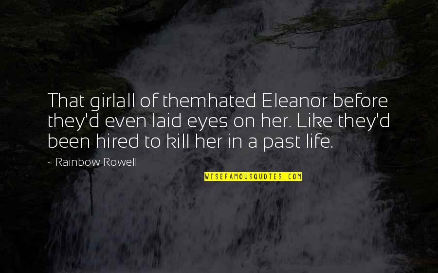 Girl Eyes Quotes By Rainbow Rowell: That girlall of themhated Eleanor before they'd even