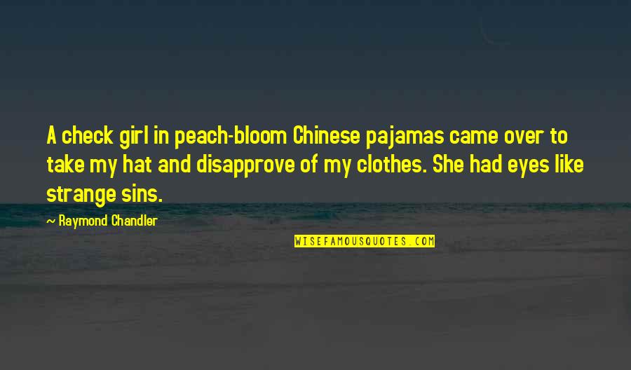 Girl Eyes Quotes By Raymond Chandler: A check girl in peach-bloom Chinese pajamas came