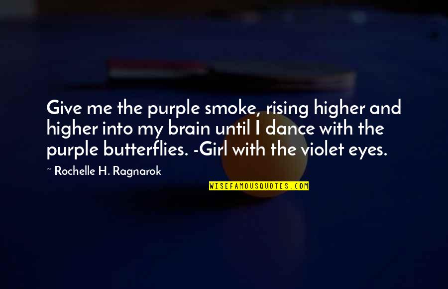 Girl Eyes Quotes By Rochelle H. Ragnarok: Give me the purple smoke, rising higher and