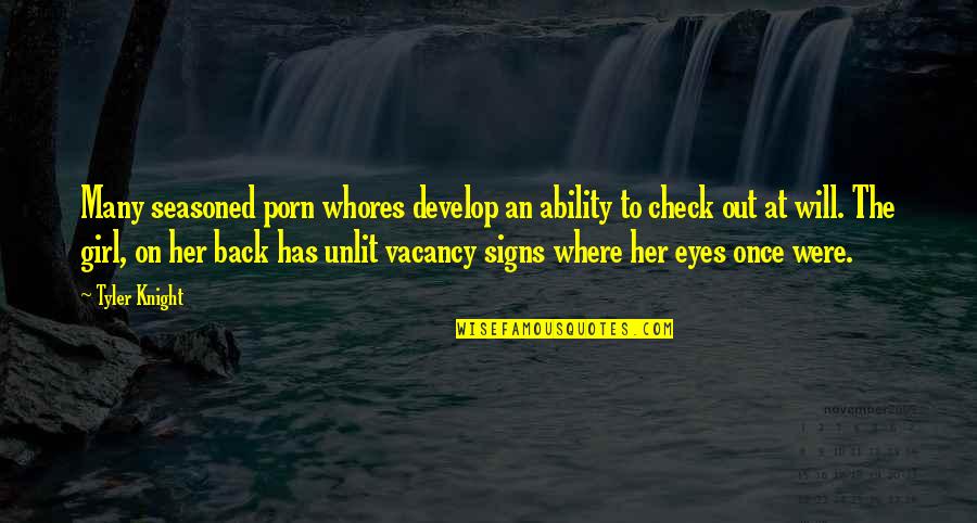 Girl Eyes Quotes By Tyler Knight: Many seasoned porn whores develop an ability to