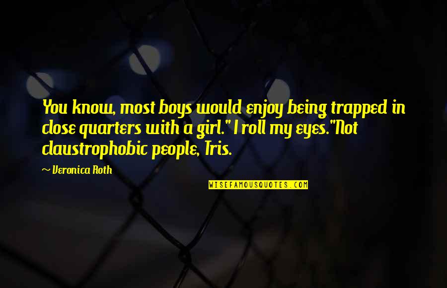 Girl Eyes Quotes By Veronica Roth: You know, most boys would enjoy being trapped Girl Eyes Quotes By Veronica Roth: You know, most boys would enjoy being trapped