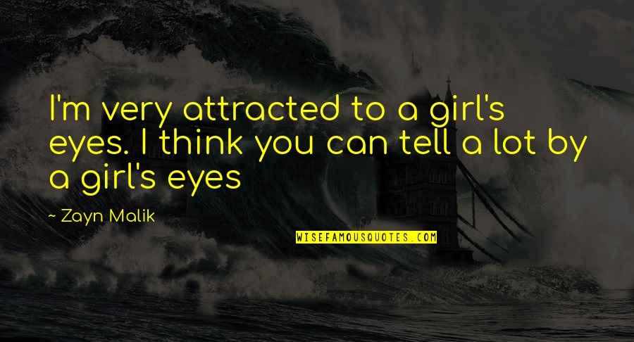 Girl Eyes Quotes By Zayn Malik: I'm very attracted to a girl's eyes. I