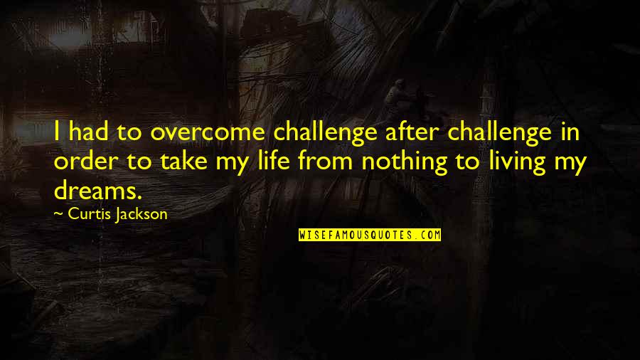 Girl Fake Smile Quotes By Curtis Jackson: I had to overcome challenge after challenge in