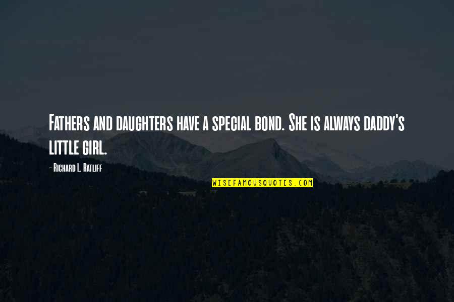 Girl Father Quotes By Richard L. Ratliff: Fathers and daughters have a special bond. She Girl Father Quotes By Richard L. Ratliff: Fathers and daughters have a special bond. She