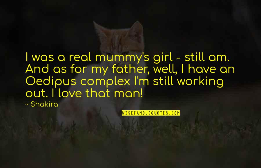 Girl Father Quotes By Shakira: I was a real mummy's girl - still Girl Father Quotes By Shakira: I was a real mummy's girl - still